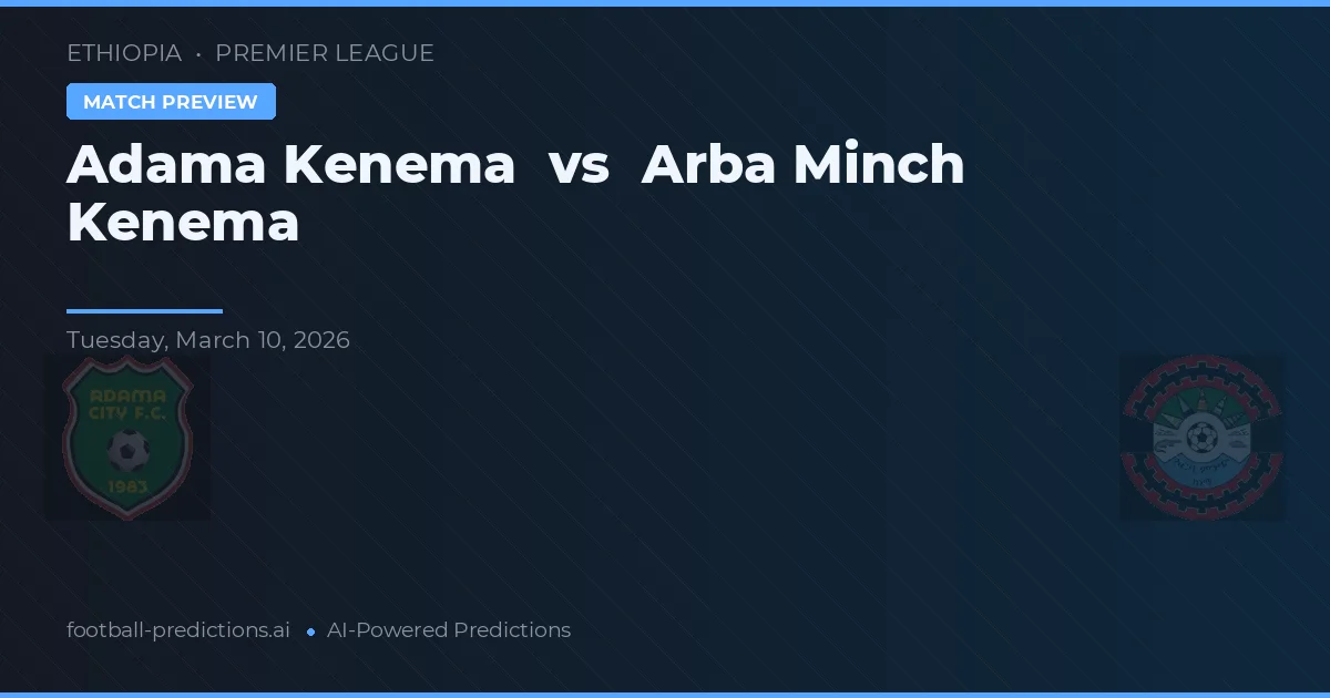 Adama Kenema vs Arba Minch Kenema — match prediction & preview