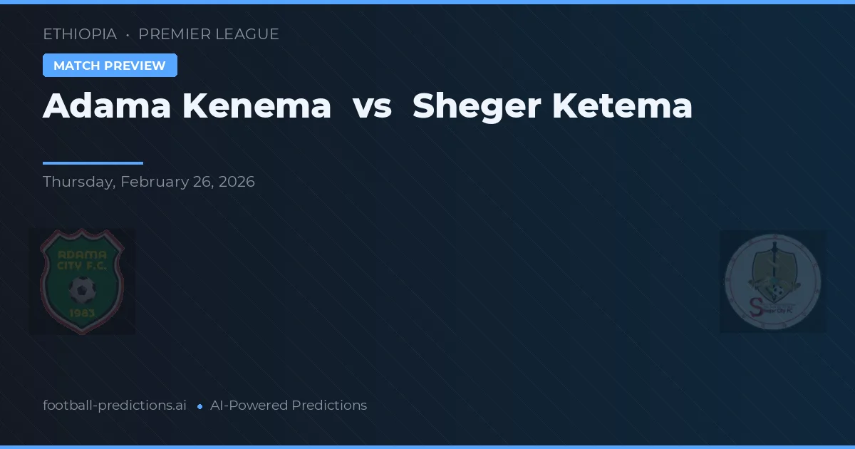 Adama Kenema vs Sheger Ketema — match prediction & preview