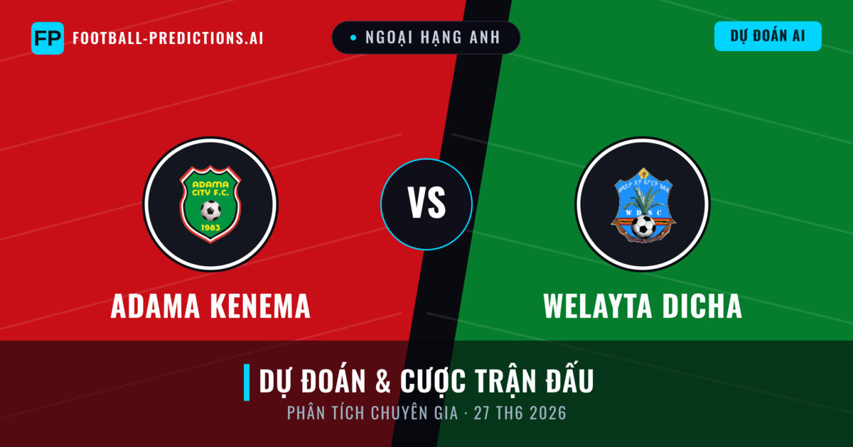 Adama Kenema vs Welayta Dicha — dự đoán và xem trước trận đấu