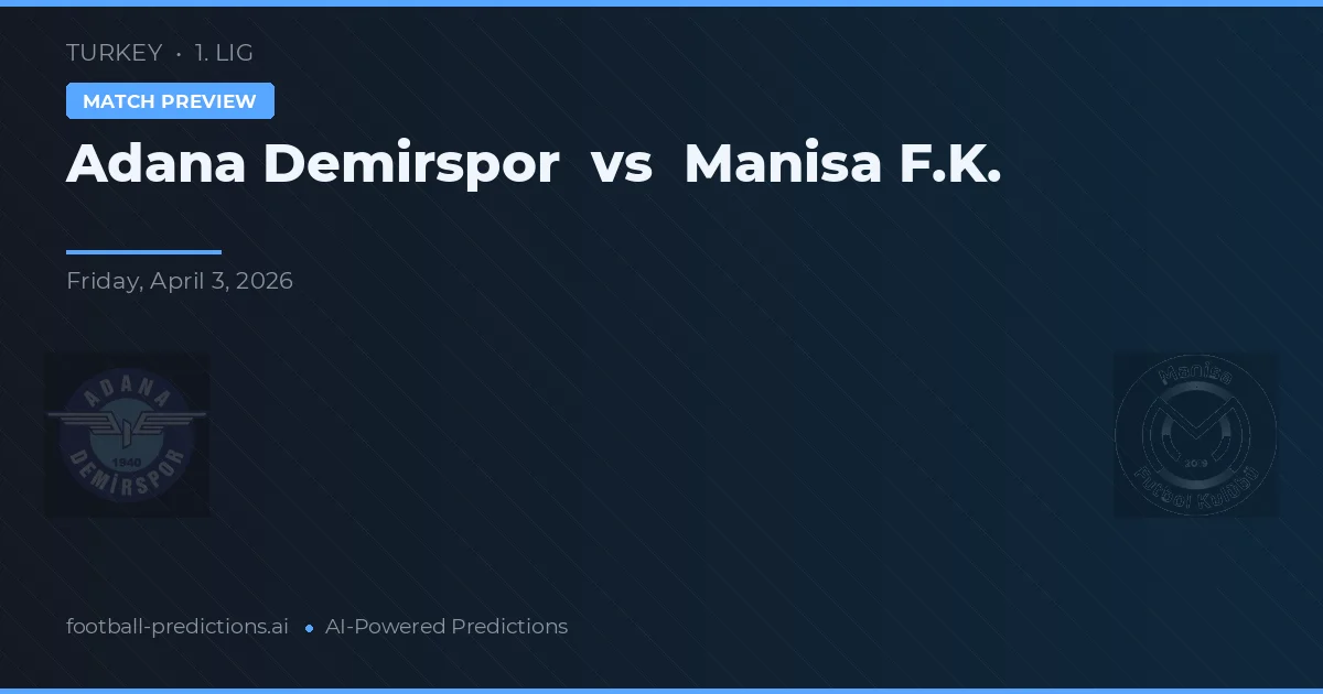 Adana Demirspor vs Manisa F.K. — Prognose und Spielvorschau
