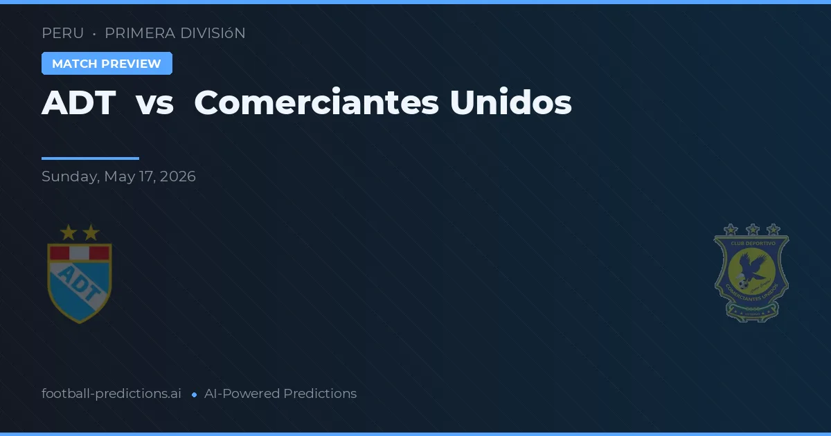 ADT vs Comerciantes Unidos — prediksi dan pratinjau pertandingan