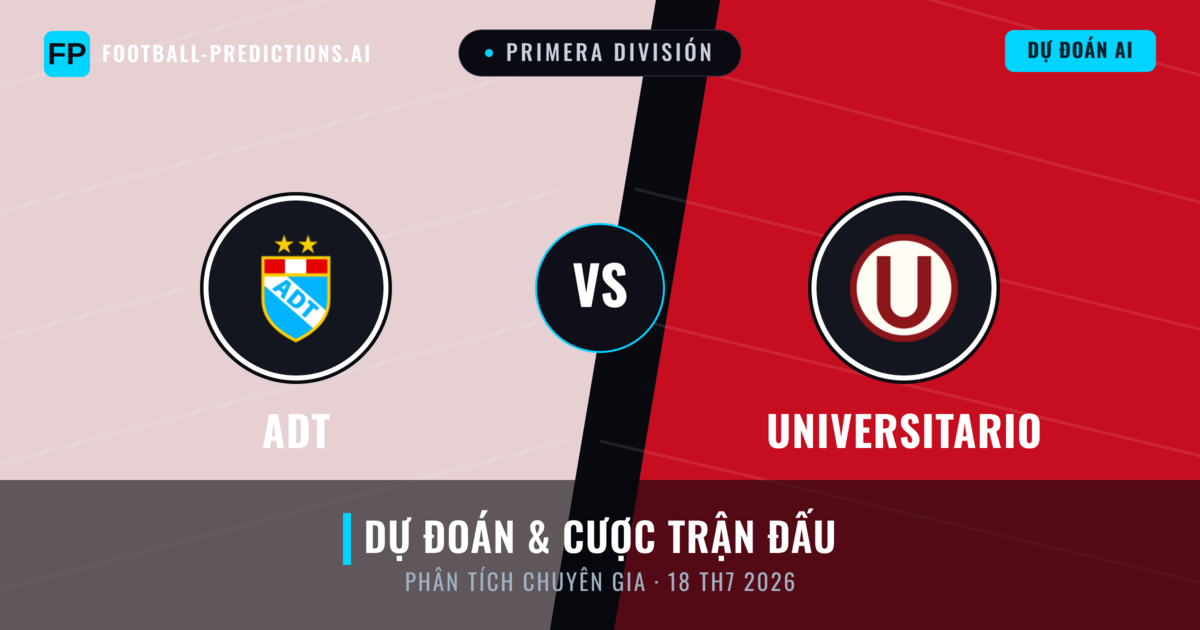 ADT vs Universitario — dự đoán và xem trước trận đấu