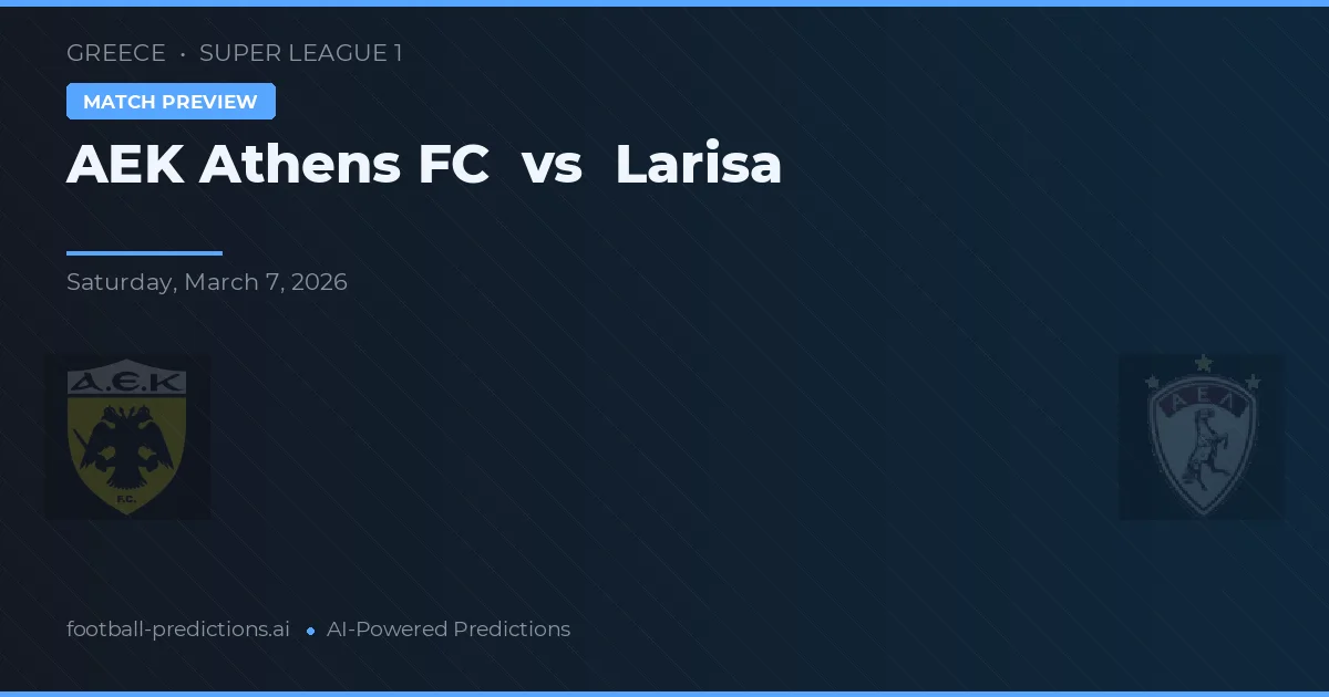 A.E.K. Athens vs Larisa — dự đoán và xem trước trận đấu