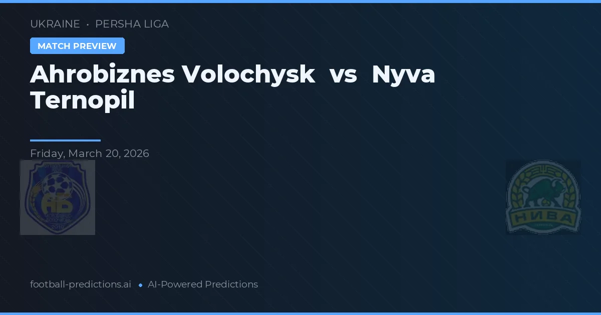 Ahrobiznes Volochysk vs Nyva Ternopil — pronostico e anteprima del match