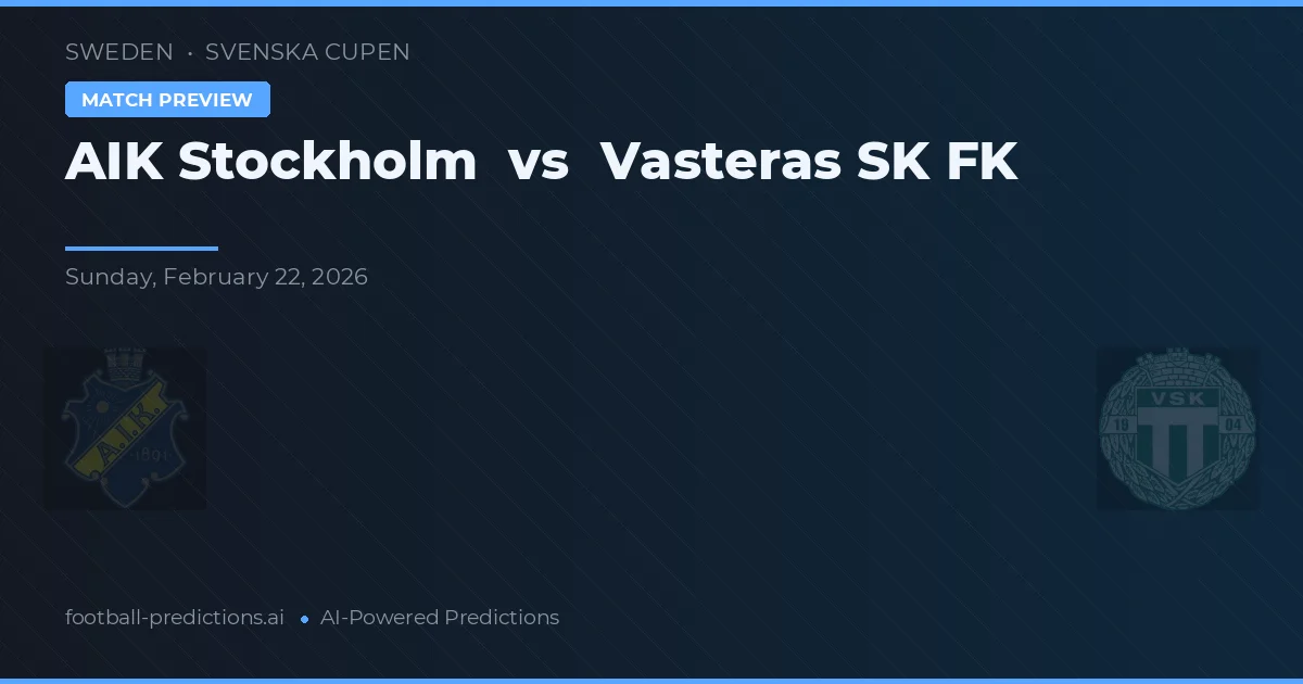 AIK Stockholm vs Västerås SK FK — prediksi dan pratinjau pertandingan