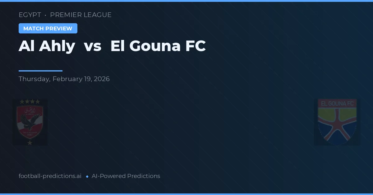 Al Ahly - El Gouna FC — maç tahmini ve önizleme