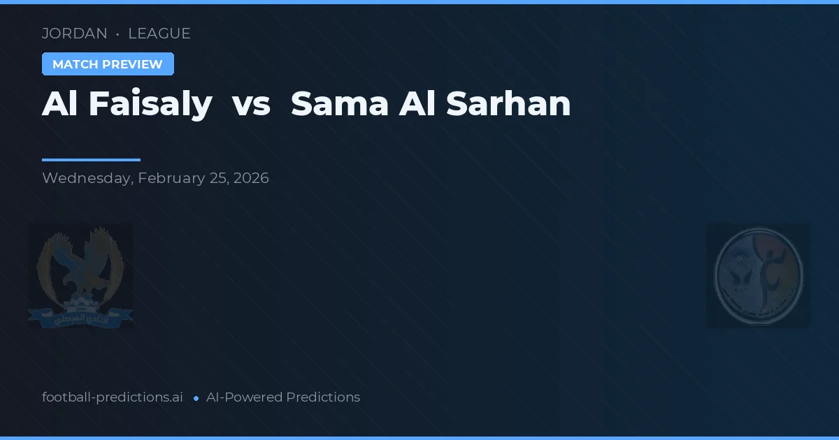 Al-Faisaly vs Sama Al Sarhan — Prognose und Spielvorschau