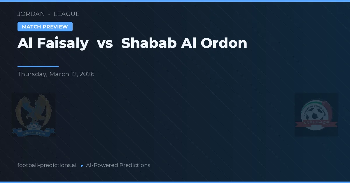 El Faisaly - Shabab El Ordon — maç tahmini ve önizleme