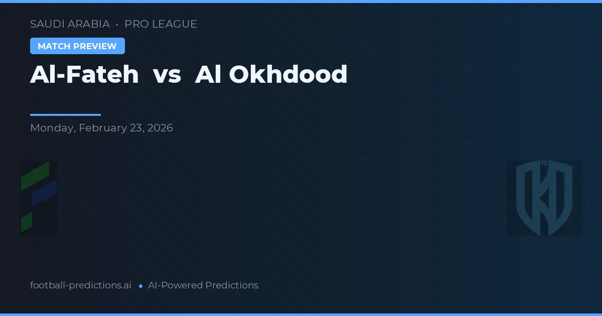 Al-Fateh vs Al Okhdood — pronostico e anteprima del match