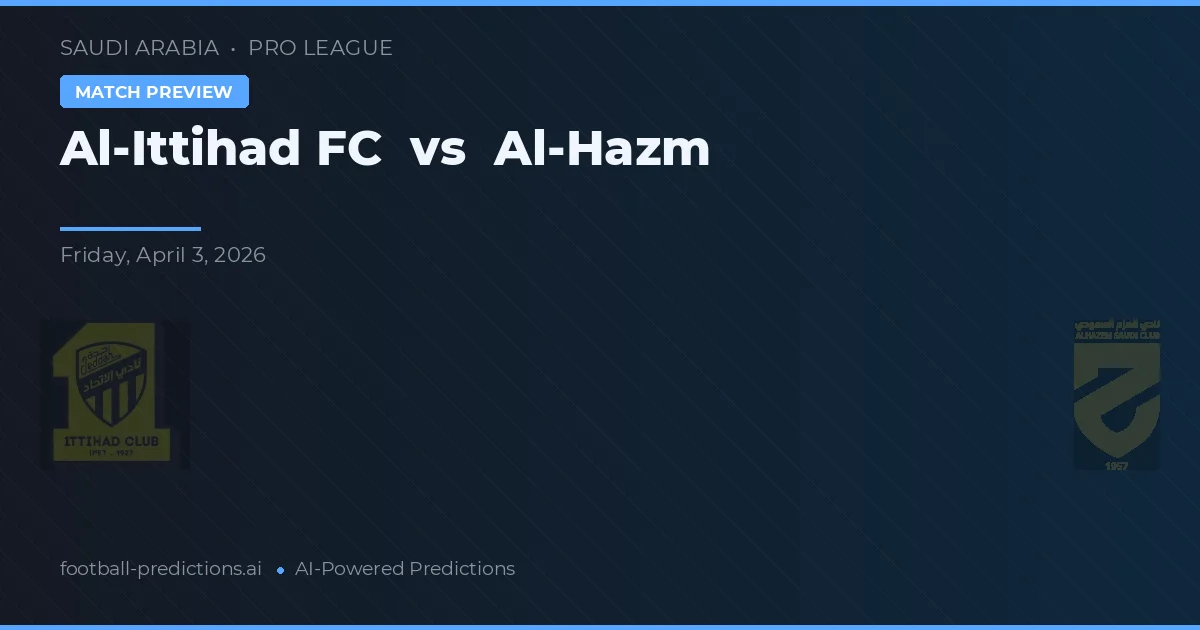 Al-Ittihad FC vs Al-Hazm — prediksi dan pratinjau pertandingan