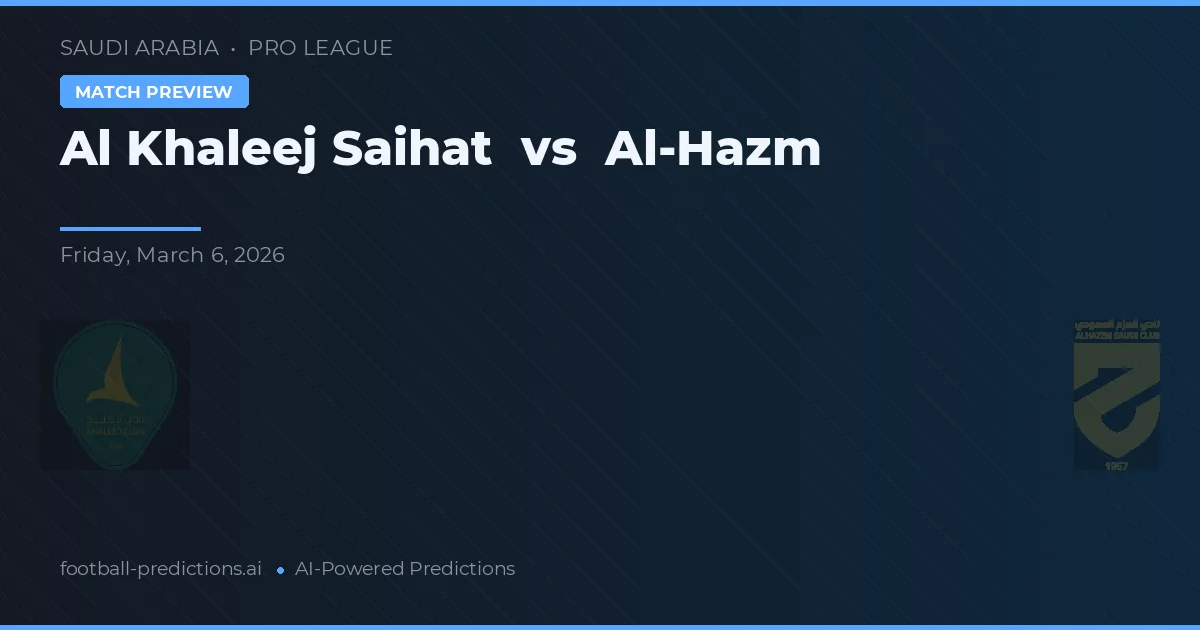 El Khaleej Saihat - El-Hazm — maç tahmini ve önizleme