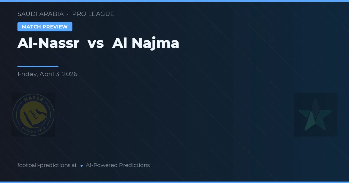 Al Nassr vs Al Najma — dự đoán và xem trước trận đấu