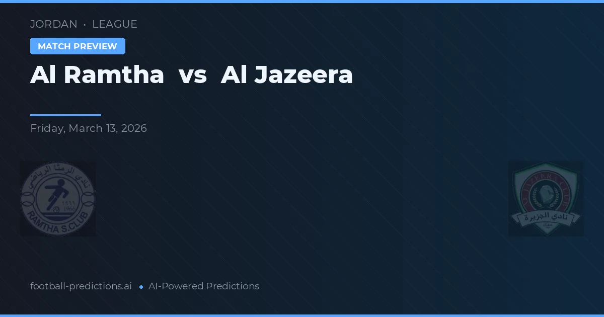 Al Ramtha vs Al Jazeera — dự đoán và xem trước trận đấu
