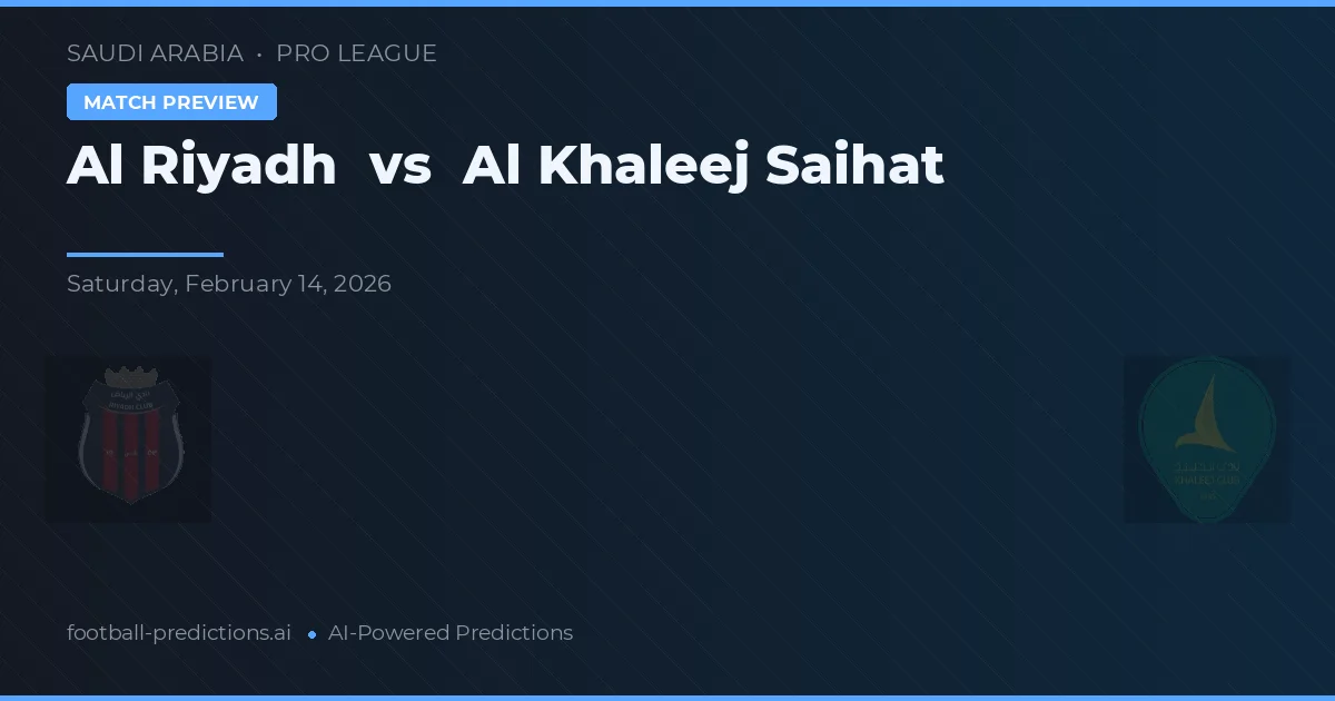 Al Riyadh vs Al Khaleej Saihat — match prediction & preview