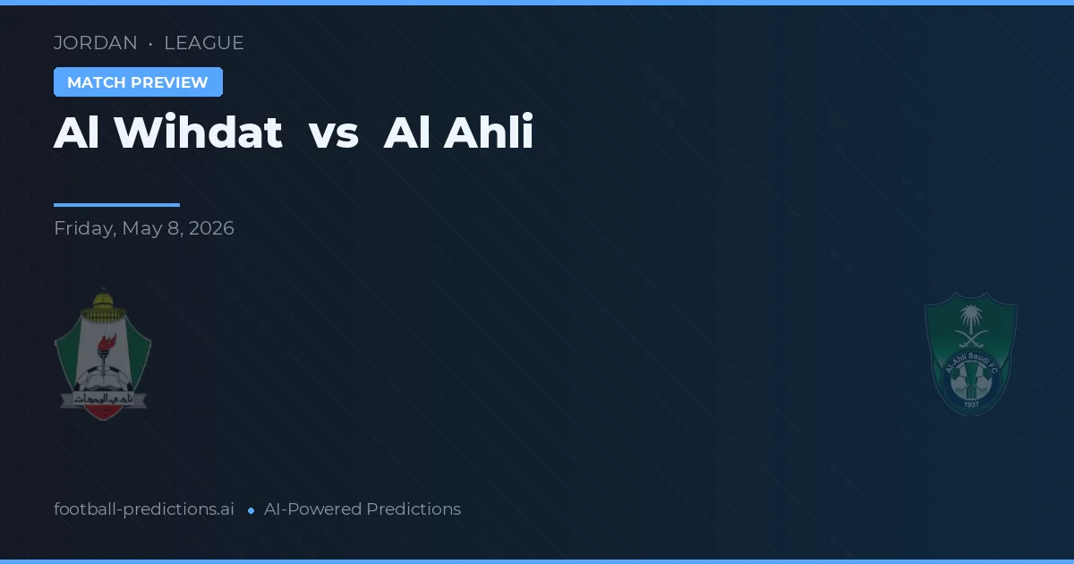 Al Wihdat vs Al Ahli — match prediction & preview