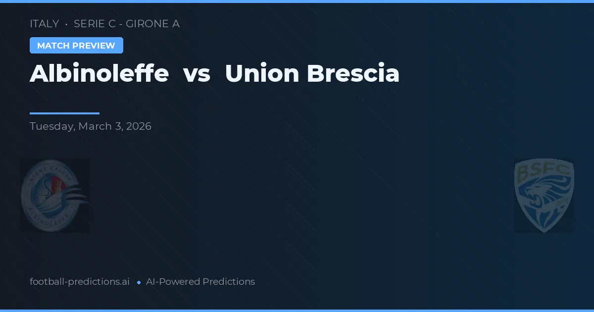 Albinoleffe vs Union Brescia — match prediction & preview