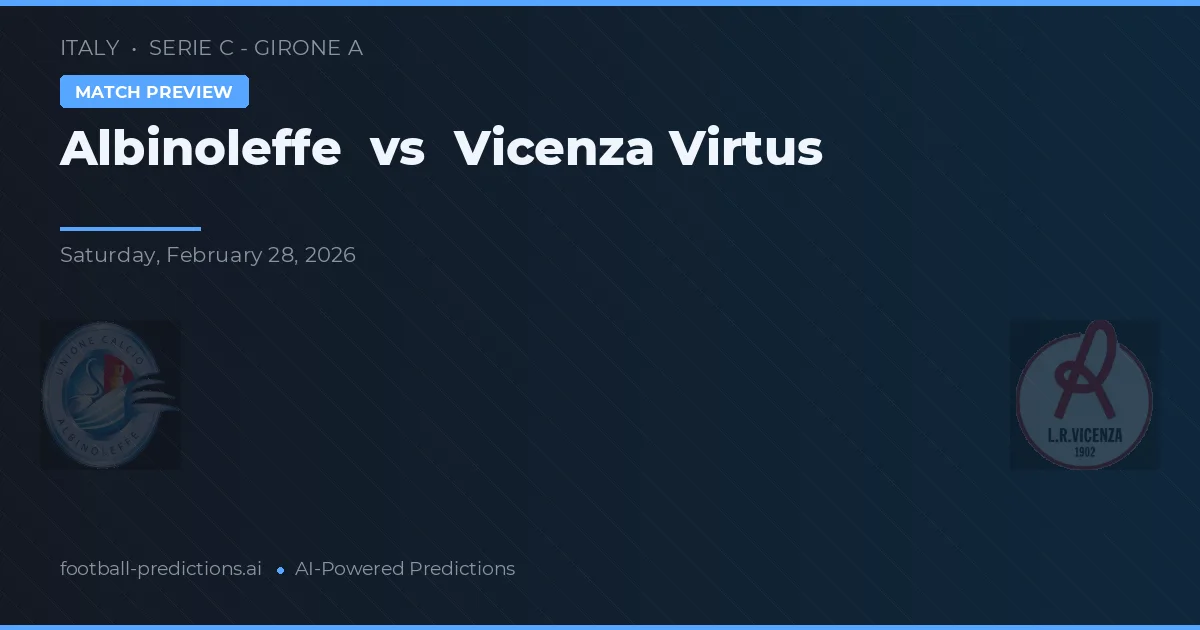 Albinoleffe vs Vicence Virtus — pronostic et avant-match