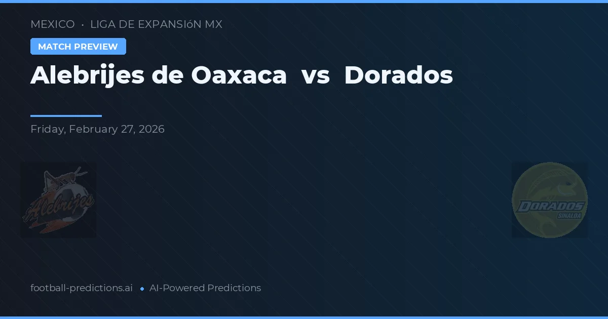 Alebrijes de Oaxaca vs Dorados — match prediction & preview