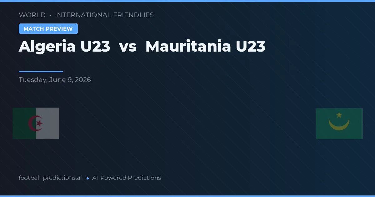 Algeria U23 พบ Mauritania U23 — ทำนายผลและพรีวิวการแข่งขัน