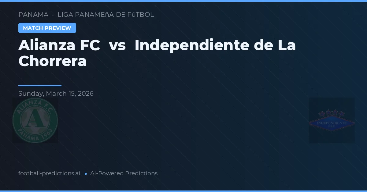 Alianza FC vs Independiente de La Chorrera — match prediction & preview