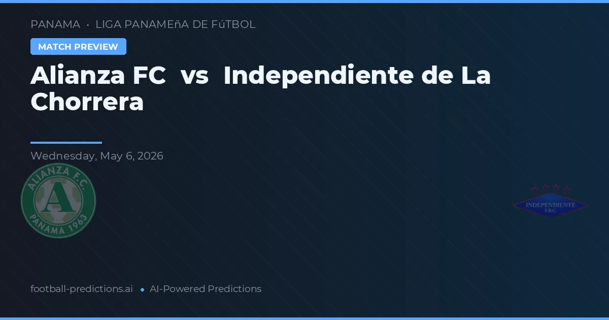Alianza FC vs Independiente de La Chorrera — match prediction & preview