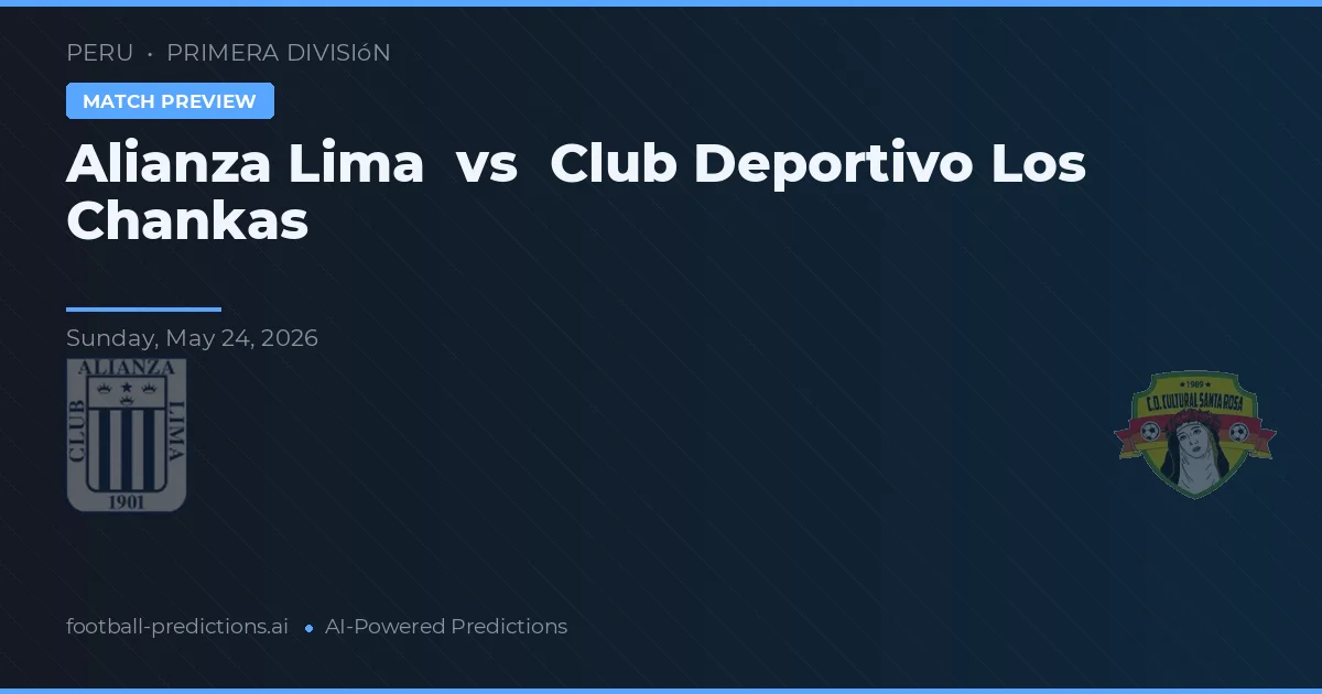 Alianza Lima vs Klub Deportivo Los Chankas — prediksi dan pratinjau pertandingan