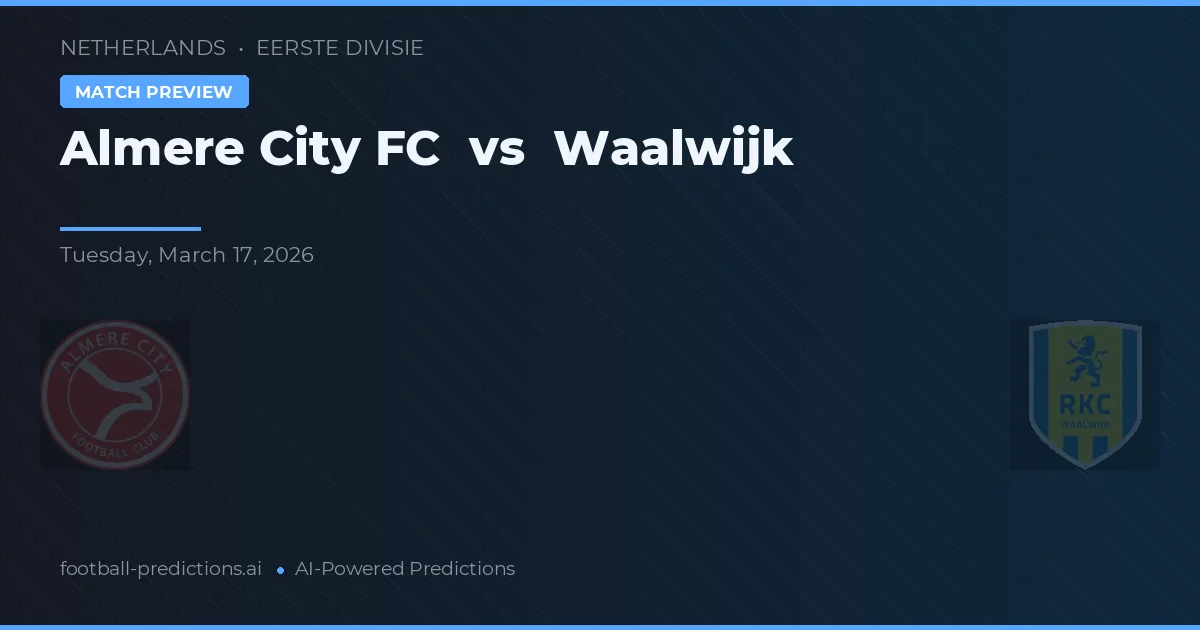 Almere City FC vs Waalwijk — dự đoán và xem trước trận đấu