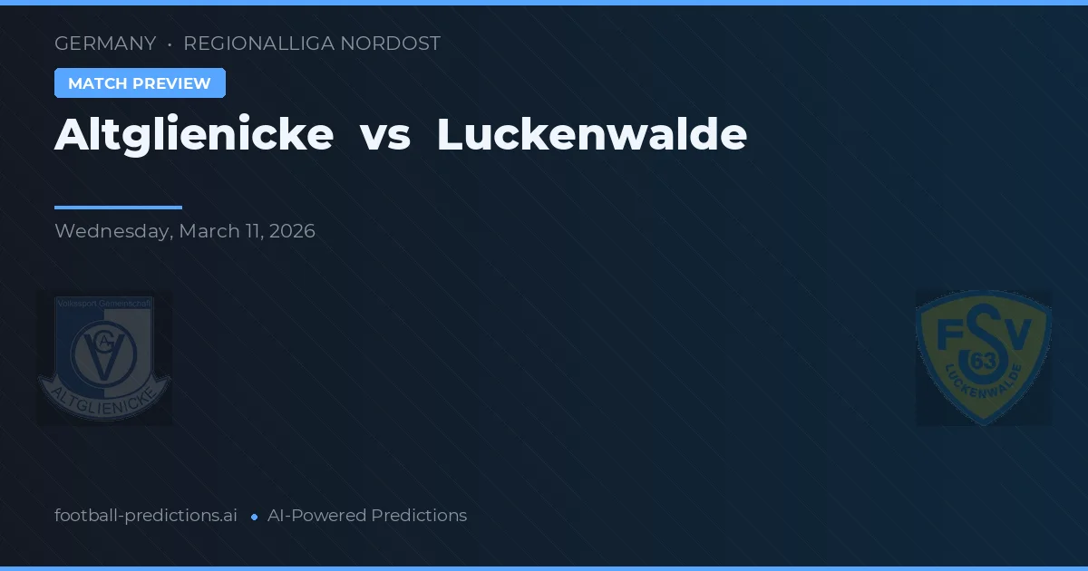 Altglienicke vs Luckenwalde — dự đoán và xem trước trận đấu