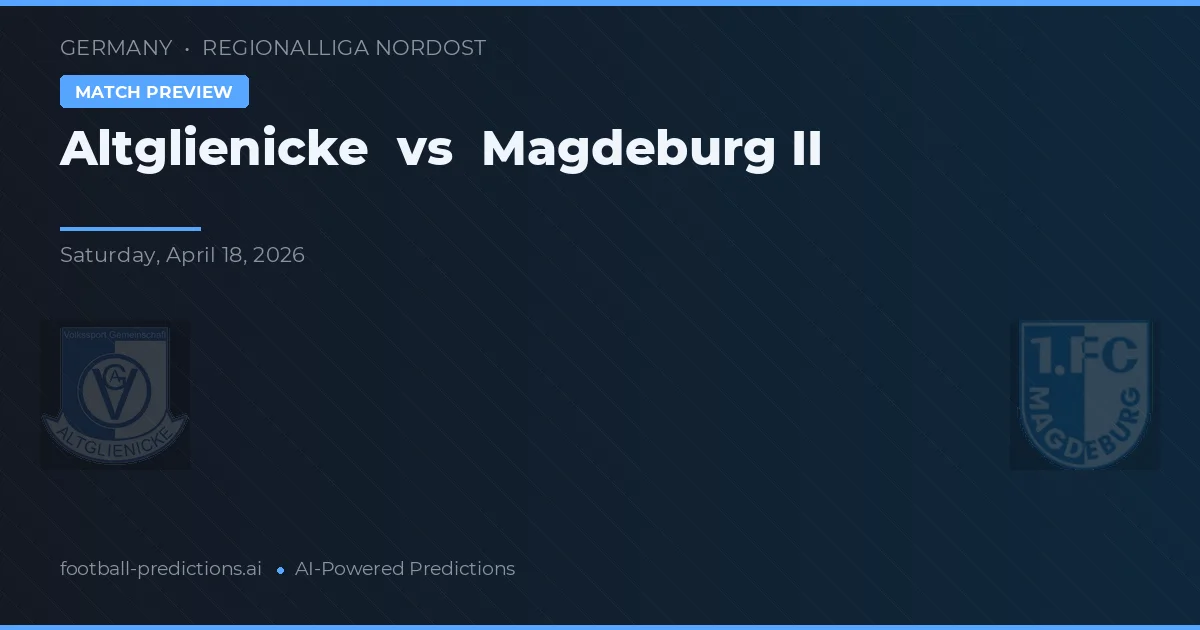 Altglienicke vs Magdeburg II — hula at preview ng laban