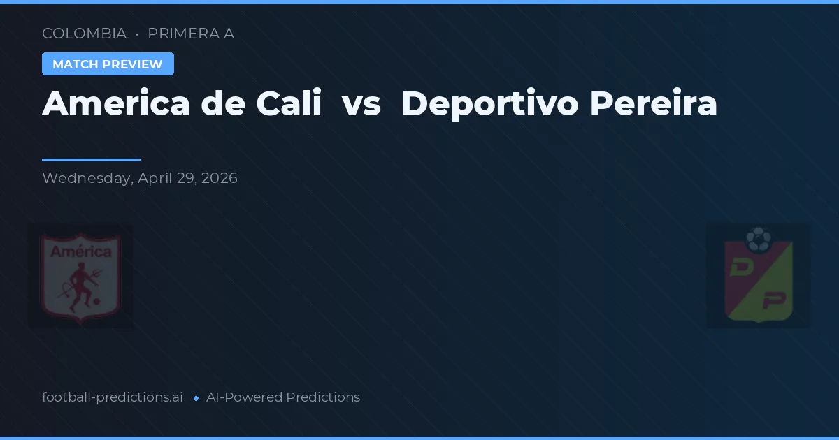 America de Cali vs Deportivo Pereira — match prediction & preview