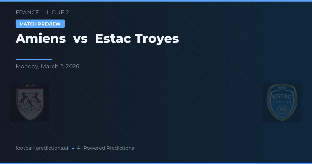 Amiens vs Estac Troyes — match prediction & preview