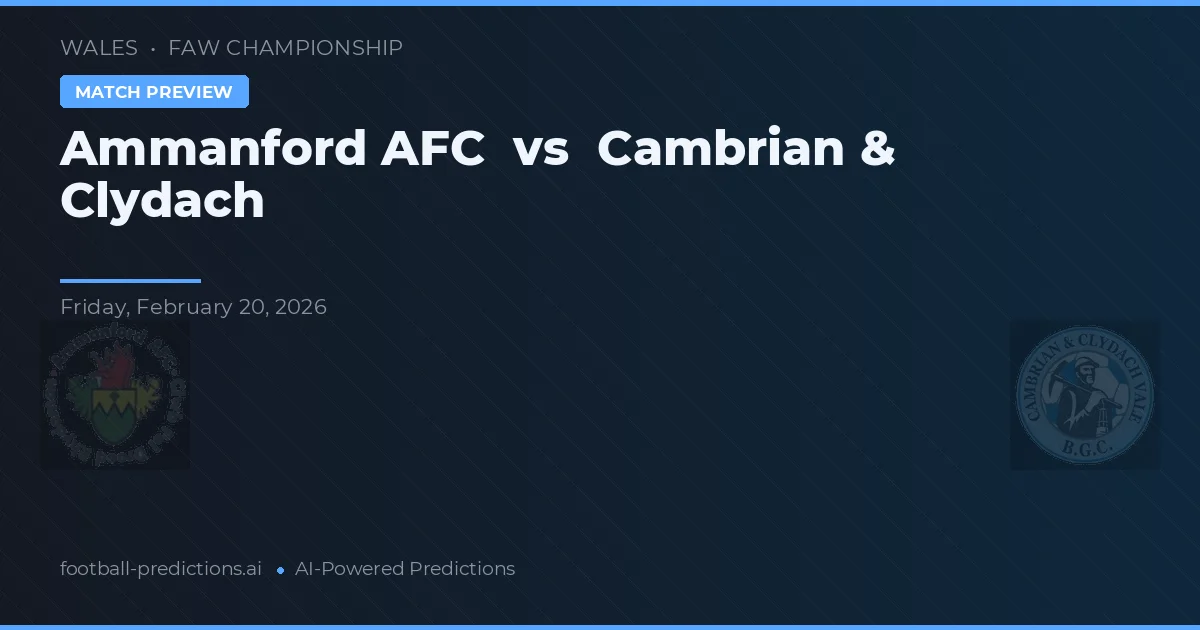 Ammanford AFC vs Cambrian & Clydach — match prediction & preview