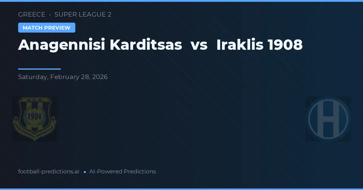 Anagennisi Karditsas vs Iraklis 1908 — match prediction & preview