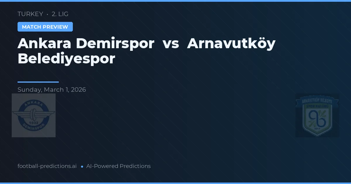 Ankara Demirspor vs Arnavutköy Belediyespor — prediksi dan pratinjau pertandingan