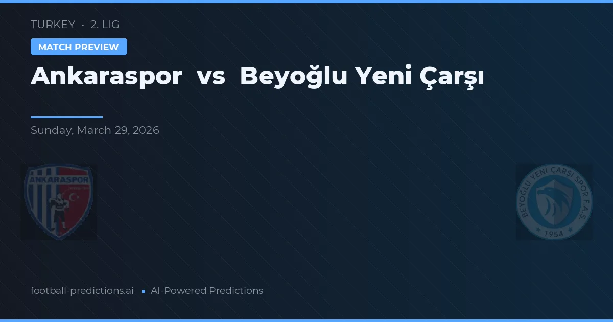 Ankaraspor vs Beyoğlu Yeni Çarşı — match prediction & preview