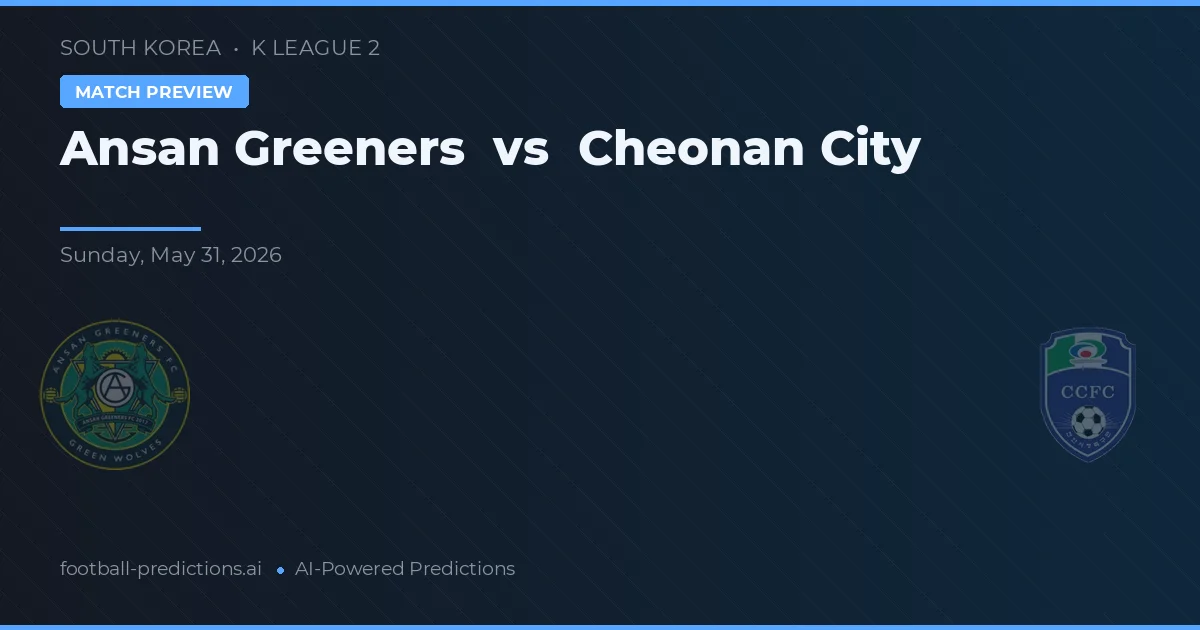 Ansangreeners vs Cheonan City — prediksi dan pratinjau pertandingan