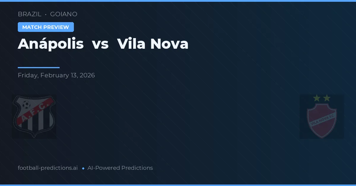 Anápolis vs Vila Nova — prediksi dan pratinjau pertandingan