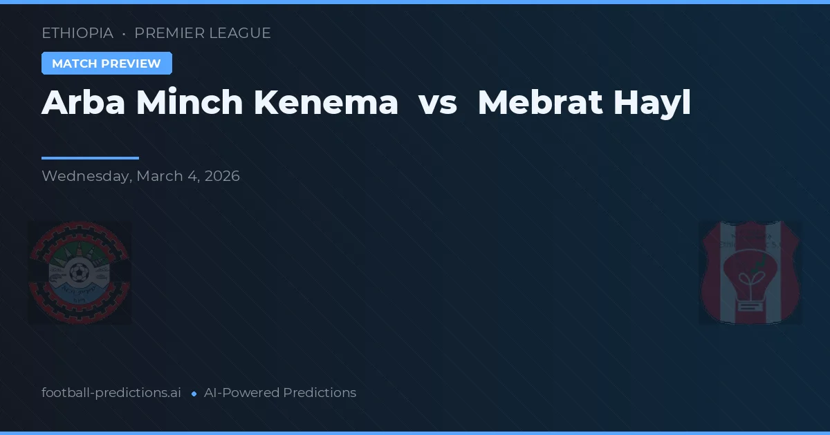 Arba Minch Kenema vs Mebrat Hayl — match prediction & preview