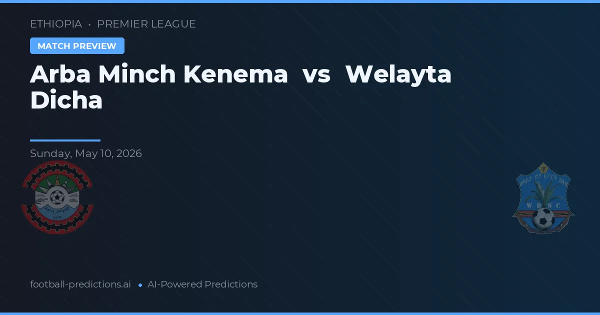 Arba Minch Kenema vs Welayta Dicha — pronostic et avant-match