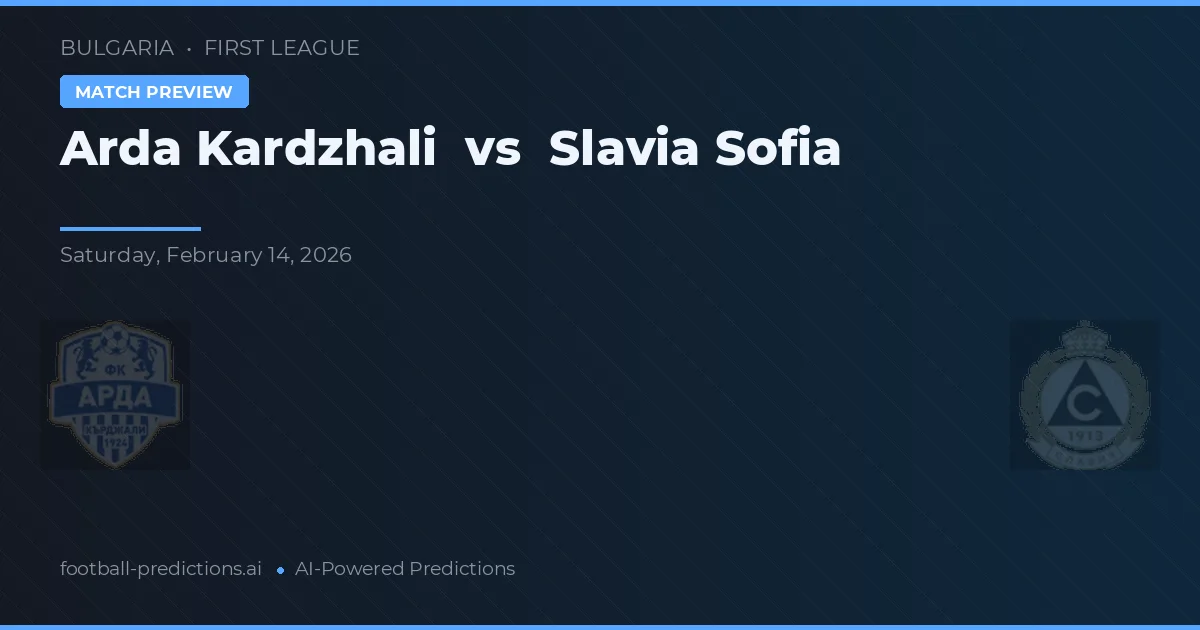 Arda Kardzhali - Slavia Sofya — maç tahmini ve önizleme