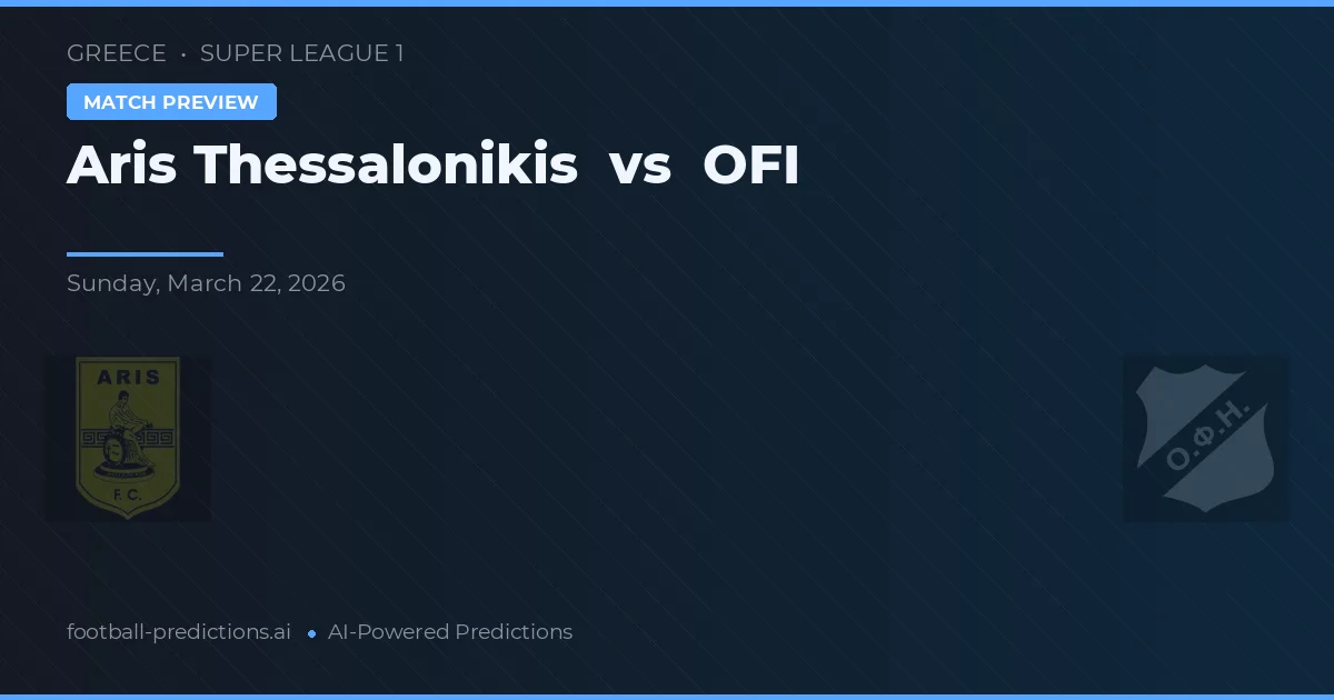 Aris Thessaloniki vs OFI — Prognose und Spielvorschau