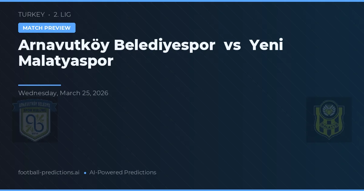 อาร์นาวุตคอย เบเลดิเยสปอร์ พบ เยนิ มาลัตยาสปอร์ — ทำนายผลและพรีวิวการแข่งขัน
