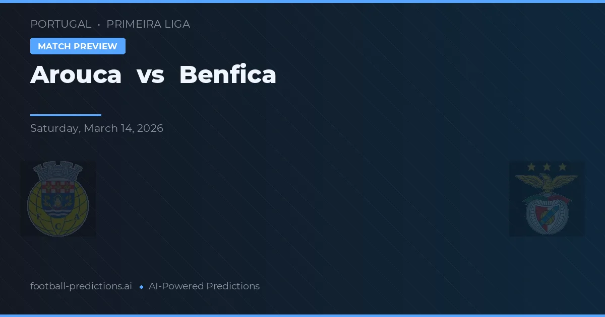 Arouca vs Benfica — match prediction & preview
