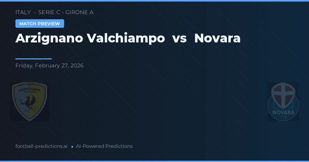 Arzignano Valchiampo vs Novara — match prediction & preview
