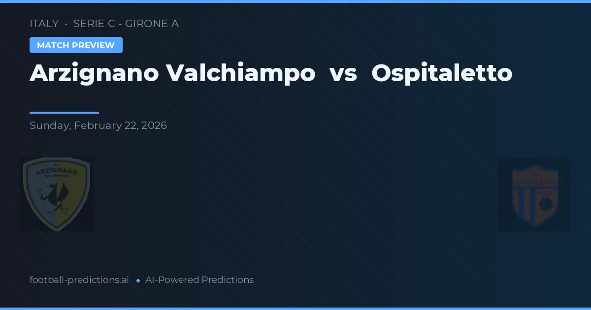 Arzignano Valchiampo vs Ospitaletto — pronostico e anteprima del match
