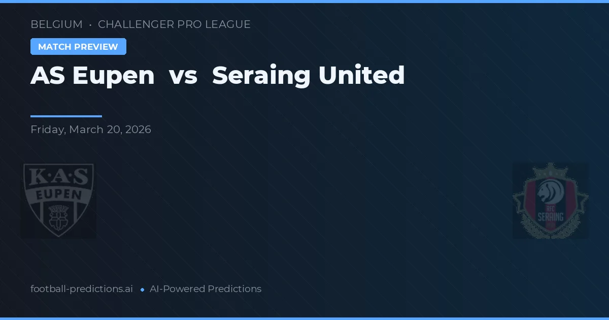 AS Eupen vs Seraing United — match prediction & preview