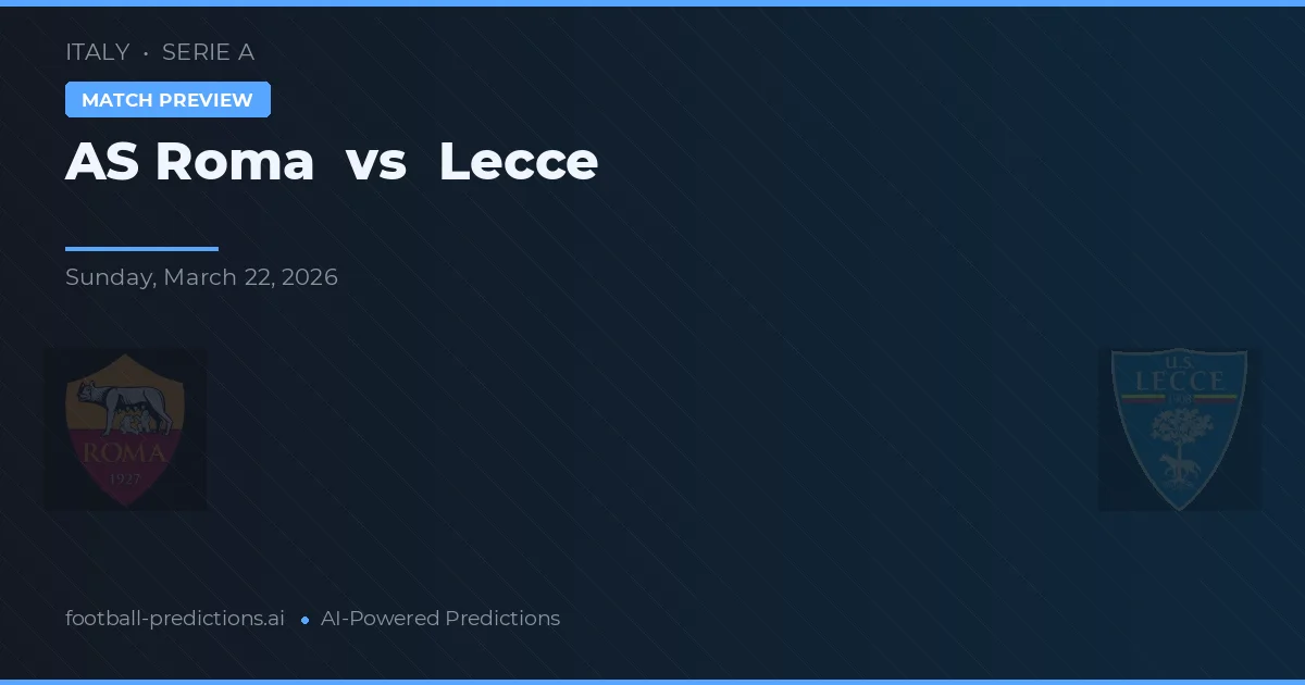 AS Roma - Lecce — maç tahmini ve önizleme