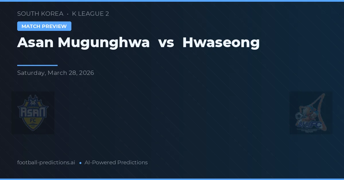 Asan Mugunghwa vs Hwaseong — match prediction & preview