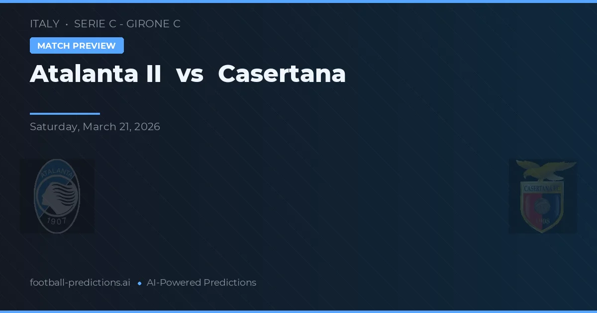 Atalanta II vs Casertana — match prediction & preview