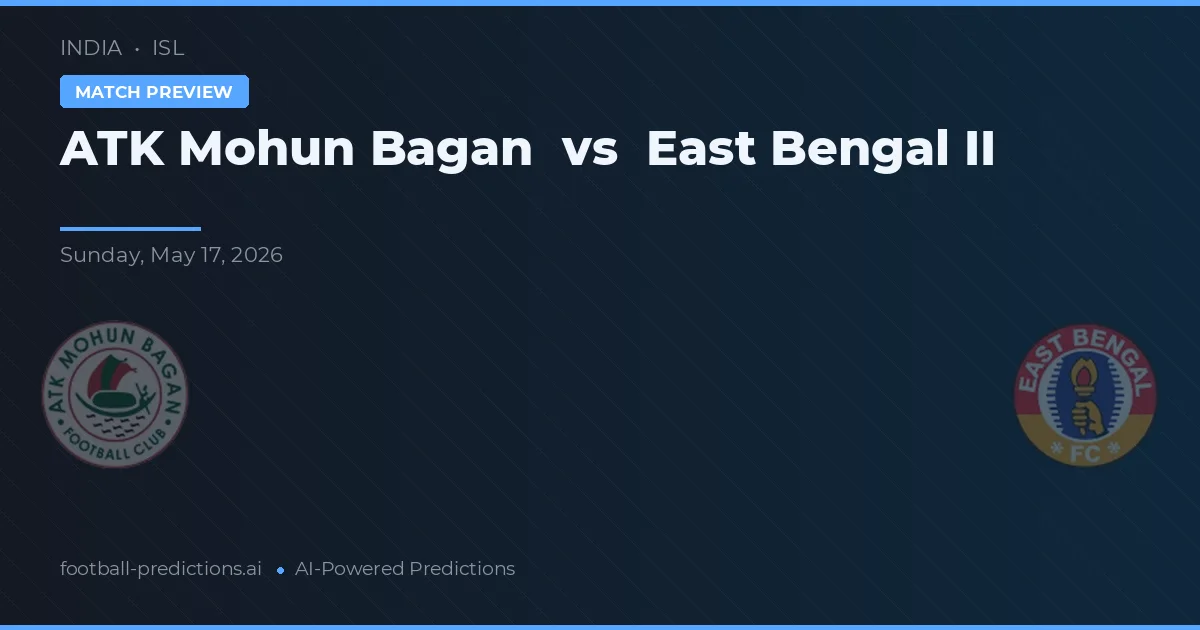 ATK Mohun Bagan - Doğu Bengal II — maç tahmini ve önizleme